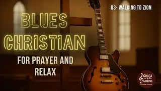 Christian Blues for Prayer & Relax | Walking to Zion