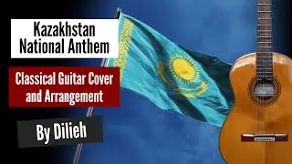 Kazakhstan National Anthem - Classical Guitar Arrangement by Dilieh