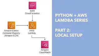Python + AWS Lambda - Part 2: Local Setup
