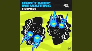 Don’t Keep Me Waiting