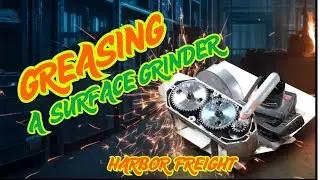 Greasing the Surface Grinder (and Why You Should Too)