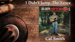 Cal Smith - I Didn't Jump The Fence (Stereo)