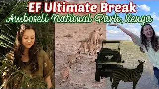 EF ULTIMATE BREAK KENYA AMBASSADOR TRIP 🇰🇪 | Traveling to Amboseli National park