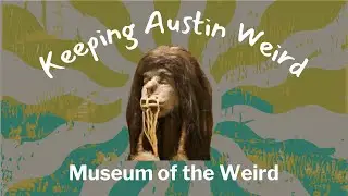 Keeping Austin Weird: Museum of the Weird