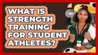 What Is Strength Training For Student Athletes?