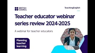 Teacher educator webinar series review 2024&ndash;2025