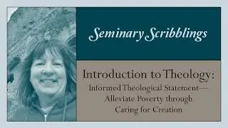 Intro to Theology - Alleviate Poverty through Caring for Creation (Seminary Scribblings)
