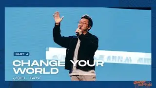 Change Your World Pt 4 - Ps Joel Tan