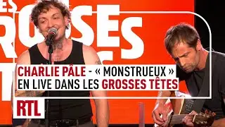 Charlie P&acirc;le - Monstrueux (LIVE) dans Les Grosses T&ecirc;tes