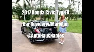 Sold - 2017 Honda Civic Type R Review & Test Drive W/MaryAnn @AutoHausNaples