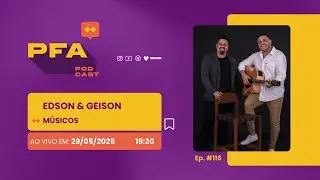 PFA #116 - EDSON & GEISON - MÚSICOS