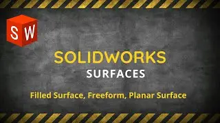 Lecture 10 (Surfaces) : Filled Surface, Freeform , Planar Surface in Solidworks.