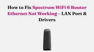 Как исправить неработающий Ethernet-порт маршрутизатора Spectrum WiFi 6 &mdash; LAN-порт и драйверы