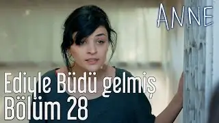 Anne 28. Bölüm - Ediyle Büdü Gelmiş