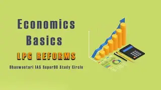 BASICS OF ECONOMICS | LPG REFORMS | DHANWANTARI IAS