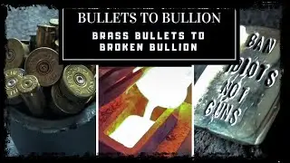 BULLETS TO BULLION - MELTING BULLETS & CASTING SOLID BRASS PIECES