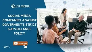 Social Media Companies Against Goverment's Strict Surveillance Policy