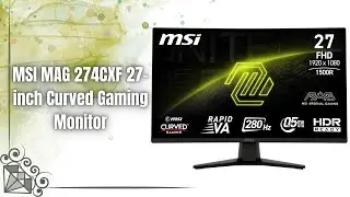MSI MAG 274CXF Review | 280Hz Curve = Smoothest Gameplay Ever!