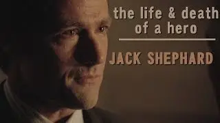 The Life and Death of a Hero : Jack Shephard (Lost - Tribute)