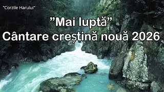 ”Mai luptă” cântare creștină nouă 2026