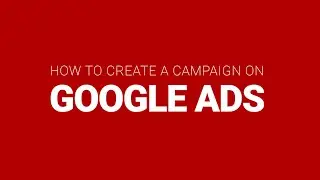 Creating your first campaign in Google Ads