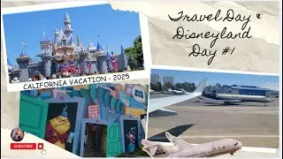 Travel Day & Disneyland, CA. Day #1 - July 2025