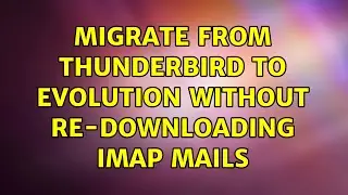 migrate from Thunderbird to Evolution without re-downloading IMAP mails