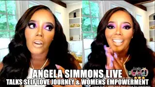 Angela Simmons Talks New Self Love Journey & Women's Empowerment | Dealing With Body Issues