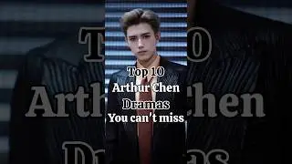 Top 9 best dramas of Arthur Chen you can't ignore!#arthurchen#chenfeiyu#zhangjingyi#chengxiao#cdrama