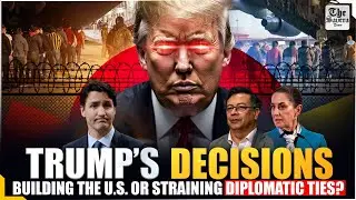 Trump&rsquo;s Decisions: Building the U.S. or Straining Diplomatic Ties?