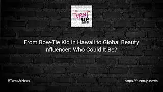 🎀🤵 From Bow-Tie Kid in Hawaii to Global Beauty Influencer: Who Could It Be? 🌺🌟