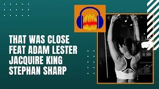 That Was Close feat Adam Lester Jacquire King Stephan Sharp | Media HD Music