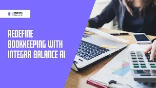 Redefine Bookkeeping With Integra Balance AI