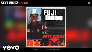 Seyi Vibez - FUJI PARTY (Official Audio) ft. Olamide