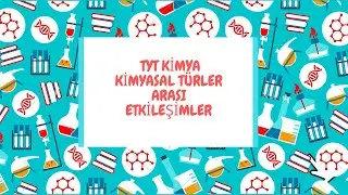 KİMYASAL TÜRLER ARASI ETKİLEŞİMLER 1  ( Tyt Kimya 2021 )