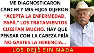 Cuando Me DIAGNOSTICARON CÁNCER, Mis Hijos Dijeron “NO GASTES NUESTRA HERENCIA”. 9 Meses Después...