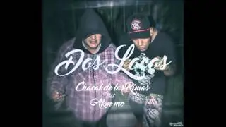 2 LOCOS - Chacal de las Rimas(Rimas Legendarias) Feat Akm mc  /2016