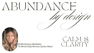 🌿Energizing 15 minute Calm & Clarity Meditation|Nervous System Reset|Abundance by Design