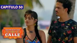 Las Hermanitas Calle 👭 (Capítulo 50) | Novelas completas en español latino |  Carolina Gaitan