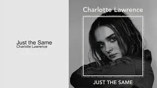 Charlotte Lawrence - Just the Same (Official Audio)