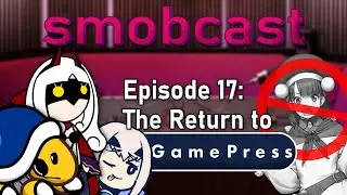 the smobcast w/ @PlushieMistress: The Return to Gamepress | EP. 17