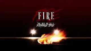 You Met Me At A Strange Time - Fire [Official Visualiser]