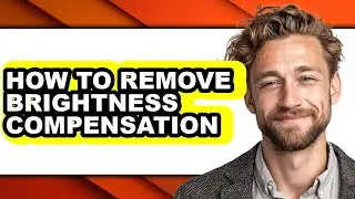 How to Remove Brightness Compensation - Step by Step