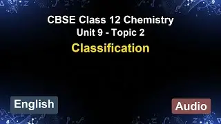 Unit 9 – Classification | CBSE 12th Chemistry (English) | The 5-Minute Teacher