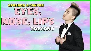 Aprenda a cantar TAEYANG - EYES, NOSE, LIPS (letra simplificada)