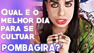 Qual é o melhor dia para cultuar as Pombagiras?