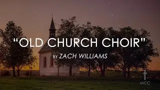 Old Church Choir by Zach Williams with Lyrics