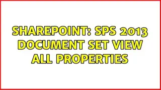 Sharepoint: SPS 2013 Document Set view all Properties