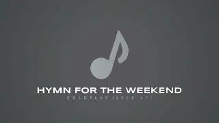 Hymn For The Weekend - Coldplay (sped up)