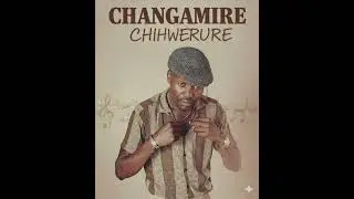 Changamire_-_Chihwerure (2026)